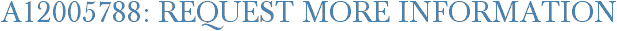 A12005788: Request More Information