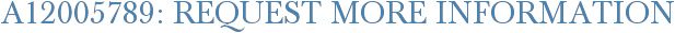 A12005789: Request More Information