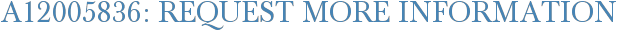 A12005836: Request More Information