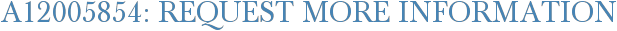 A12005854: Request More Information