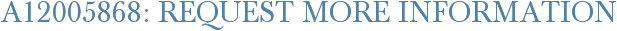 A12005868: Request More Information