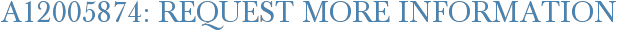 A12005874: Request More Information
