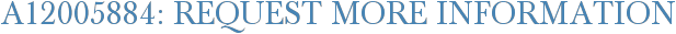 A12005884: Request More Information