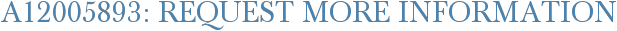 A12005893: Request More Information