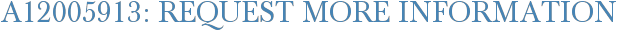 A12005913: Request More Information