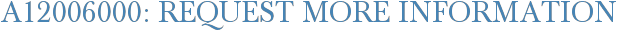 A12006000: Request More Information