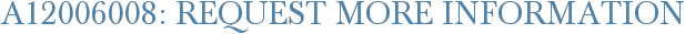 A12006008: Request More Information