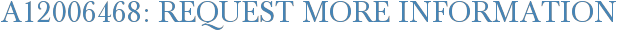 A12006468: Request More Information