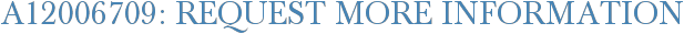A12006709: Request More Information