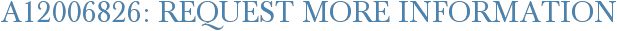 A12006826: Request More Information