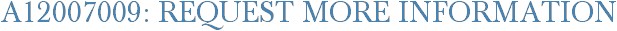 A12007009: Request More Information