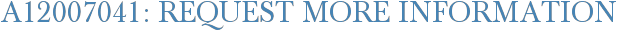 A12007041: Request More Information
