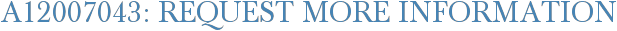 A12007043: Request More Information