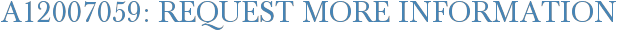 A12007059: Request More Information