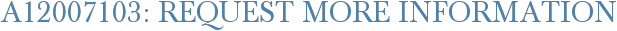 A12007103: Request More Information