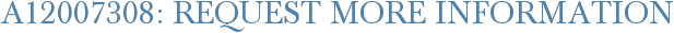 A12007308: Request More Information