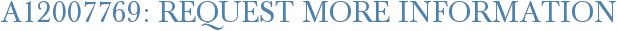 A12007769: Request More Information