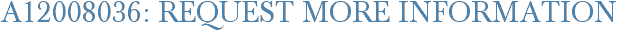 A12008036: Request More Information
