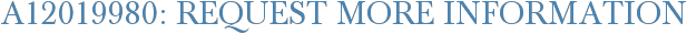 A12019980: Request More Information
