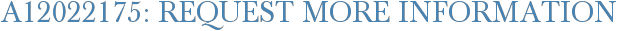 A12022175: Request More Information