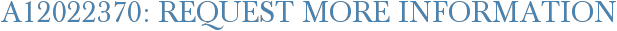 A12022370: Request More Information