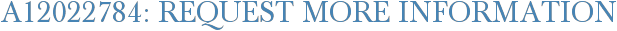 A12022784: Request More Information
