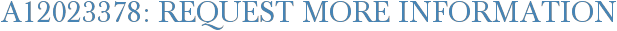 A12023378: Request More Information