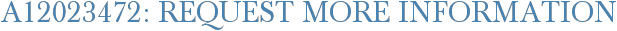 A12023472: Request More Information