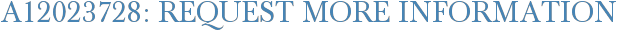 A12023728: Request More Information