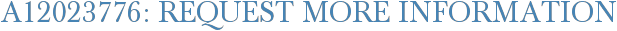 A12023776: Request More Information