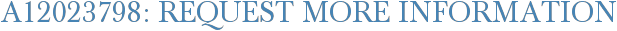 A12023798: Request More Information