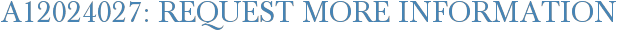 A12024027: Request More Information