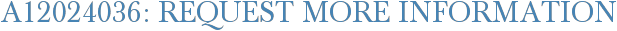 A12024036: Request More Information