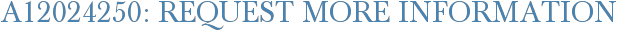 A12024250: Request More Information