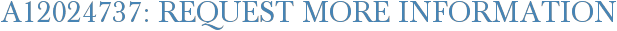 A12024737: Request More Information