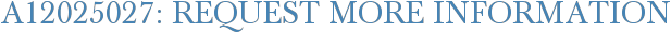 A12025027: Request More Information