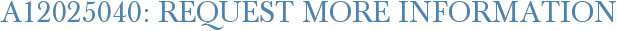 A12025040: Request More Information