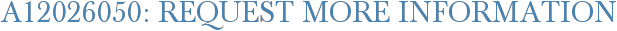 A12026050: Request More Information