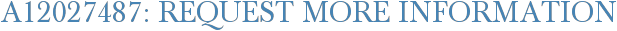 A12027487: Request More Information