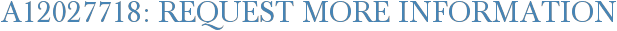A12027718: Request More Information