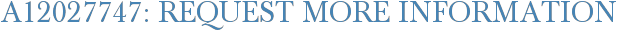 A12027747: Request More Information