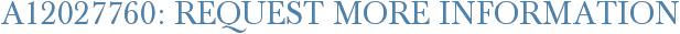 A12027760: Request More Information