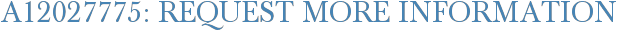 A12027775: Request More Information