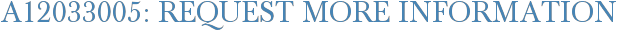 A12033005: Request More Information