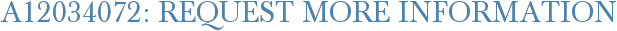 A12034072: Request More Information