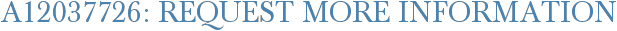 A12037726: Request More Information