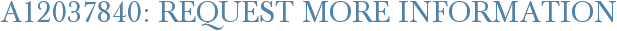 A12037840: Request More Information