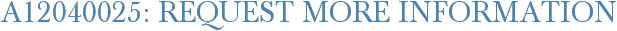 A12040025: Request More Information