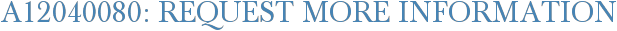 A12040080: Request More Information
