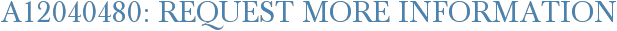 A12040480: Request More Information